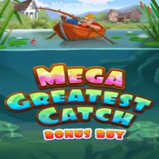 Discover the Thrills of MegaGreatestCatchBonusBuy at 957.game Oficial